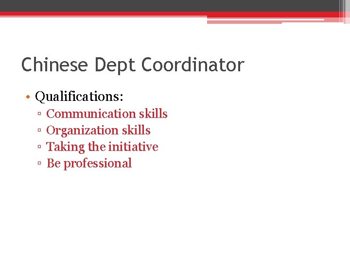 Chinese Dept Coordinator • Qualifications: ▫ ▫ Communication skills Organization skills Taking the initiative