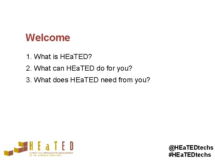 Welcome 1. What is HEa. TED? 2. What can HEa. TED do for you?
