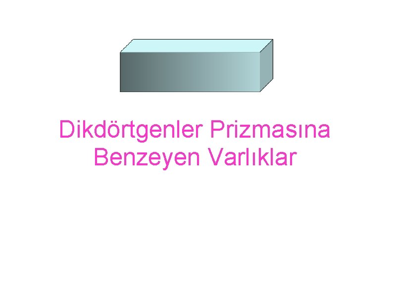 Dikdörtgenler Prizmasına Benzeyen Varlıklar 