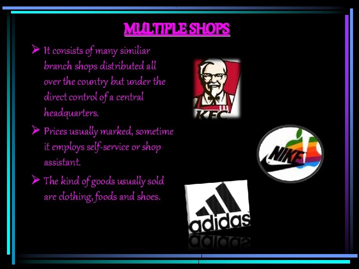 MULTIPLE SHOPS Ø It consists of many similiar branch shops distributed all over the