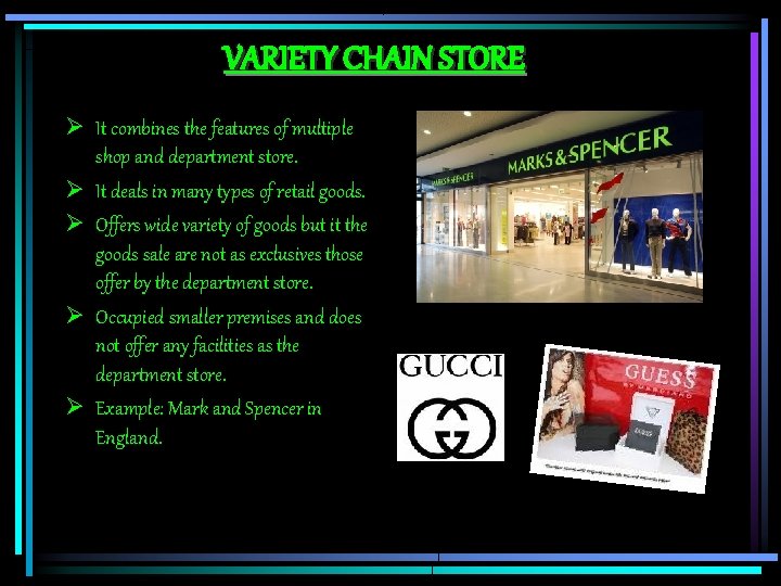 VARIETY CHAIN STORE Ø It combines the features of multiple shop and department store.