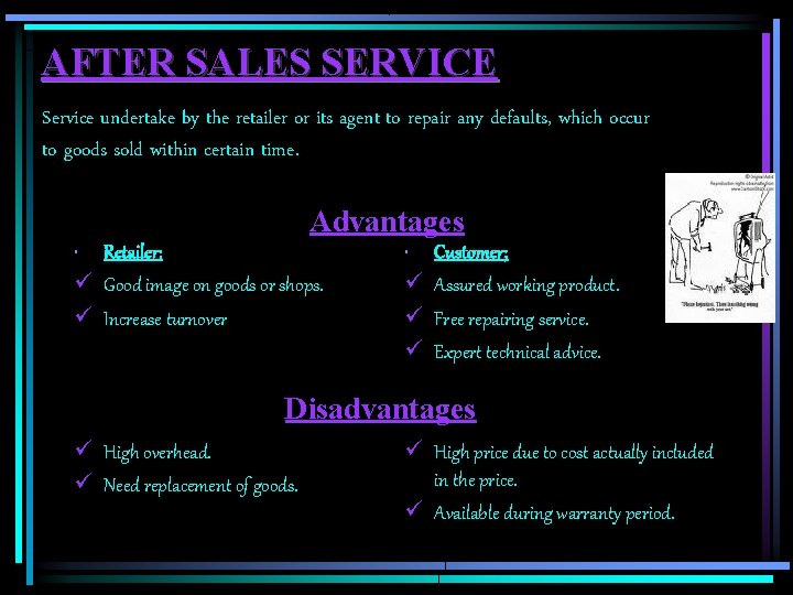 AFTER SALES SERVICE Service undertake by the retailer or its agent to repair any