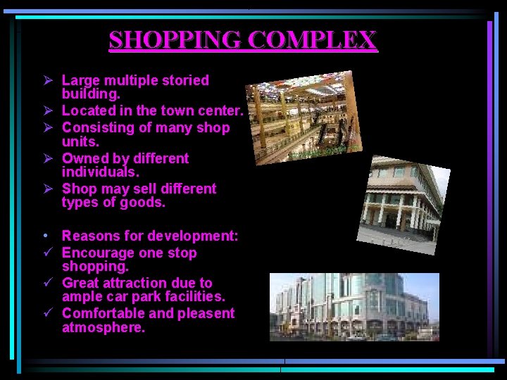 SHOPPING COMPLEX Ø Large multiple storied building. Ø Located in the town center. Ø