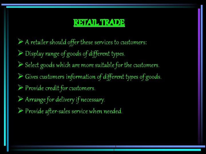 RETAIL TRADE Ø A retailer should offer these services to customers: Ø Display range