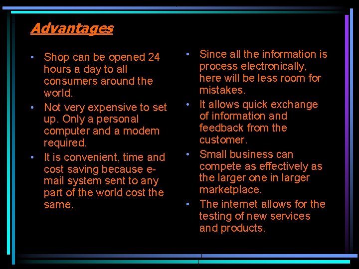 Advantages • Shop can be opened 24 hours a day to all consumers around
