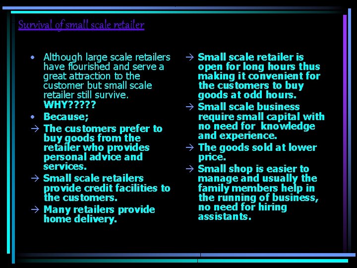 Survival of small scale retailer • Although large scale retailers have flourished and serve