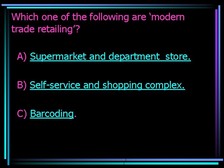 Which one of the following are ‘modern trade retailing’? A) Supermarket and department store.