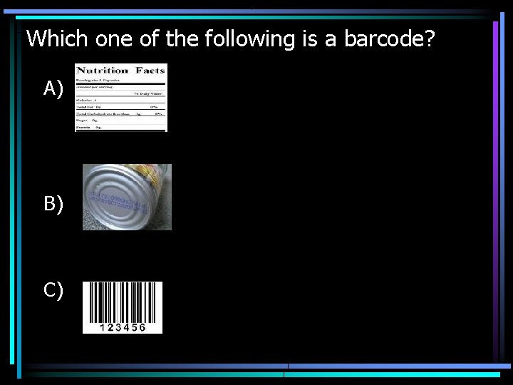 Which one of the following is a barcode? A) B) C) 