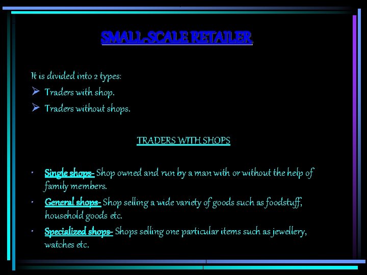 SMALL-SCALE RETAILER It is divided into 2 types: Ø Traders with shop. Ø Traders