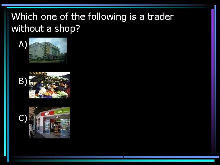 Which one of the following is a trader without a shop? A) B) C)