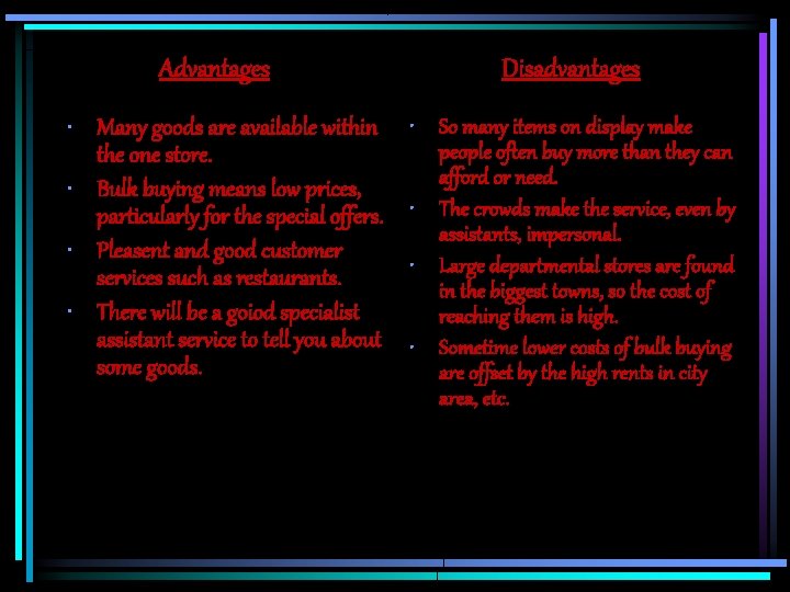 Advantages • Many goods are available within the one store. • Bulk buying means