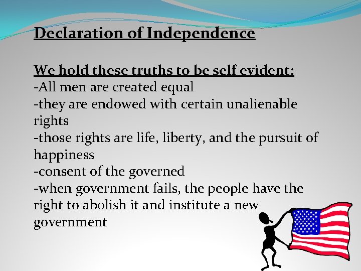 Declaration of Independence We hold these truths to be self evident: -All men are