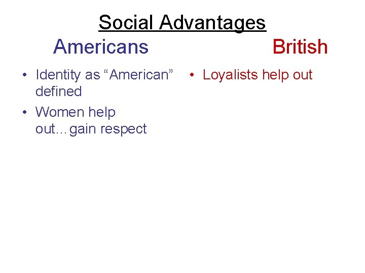 Social Advantages Americans British • Identity as “American” defined • Women help out…gain respect