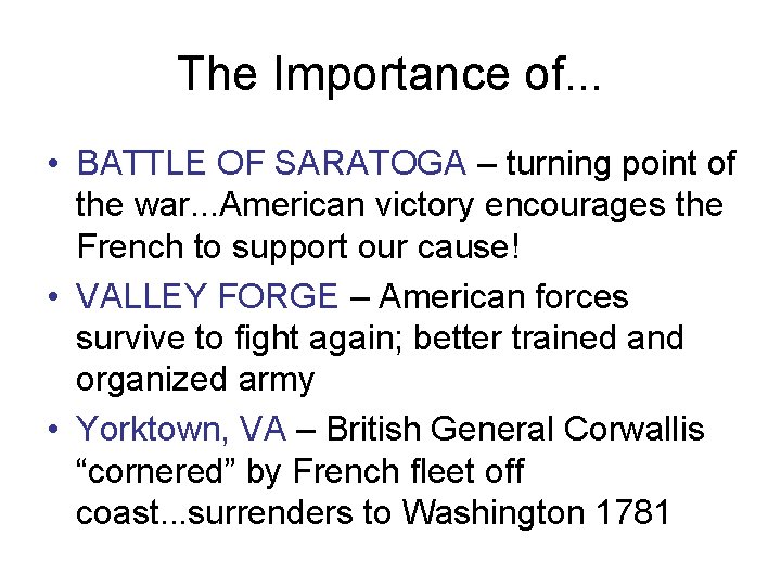 The Importance of. . . • BATTLE OF SARATOGA – turning point of the