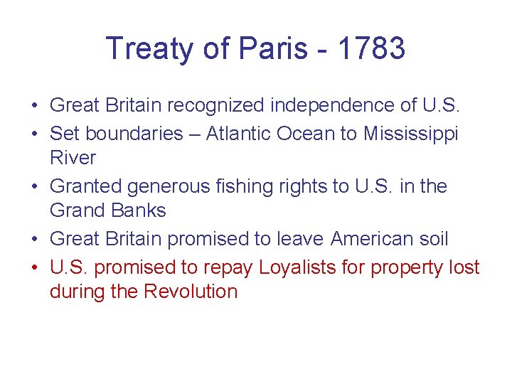Treaty of Paris - 1783 • Great Britain recognized independence of U. S. •