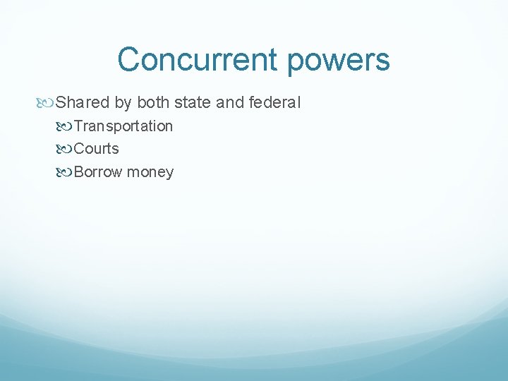 Concurrent powers Shared by both state and federal Transportation Courts Borrow money 