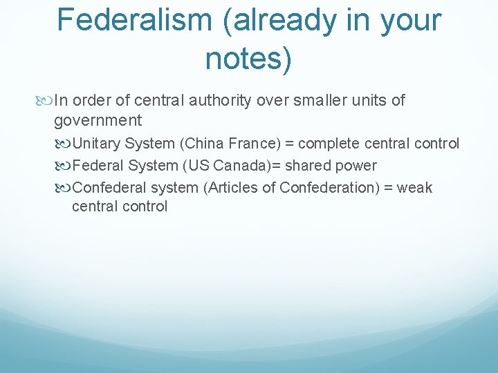 Federalism (already in your notes) In order of central authority over smaller units of