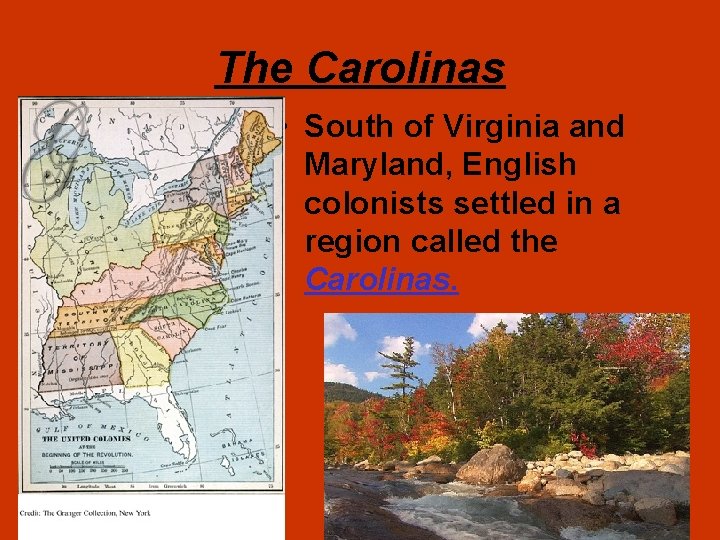 The Carolinas • South of Virginia and Maryland, English colonists settled in a region