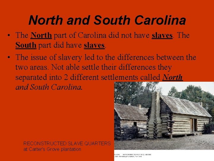 North and South Carolina • The North part of Carolina did not have slaves.