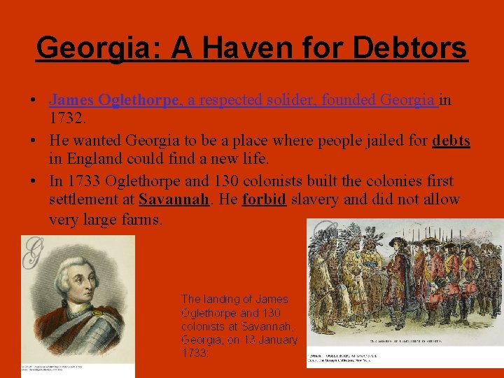 Georgia: A Haven for Debtors • James Oglethorpe, a respected solider, founded Georgia in