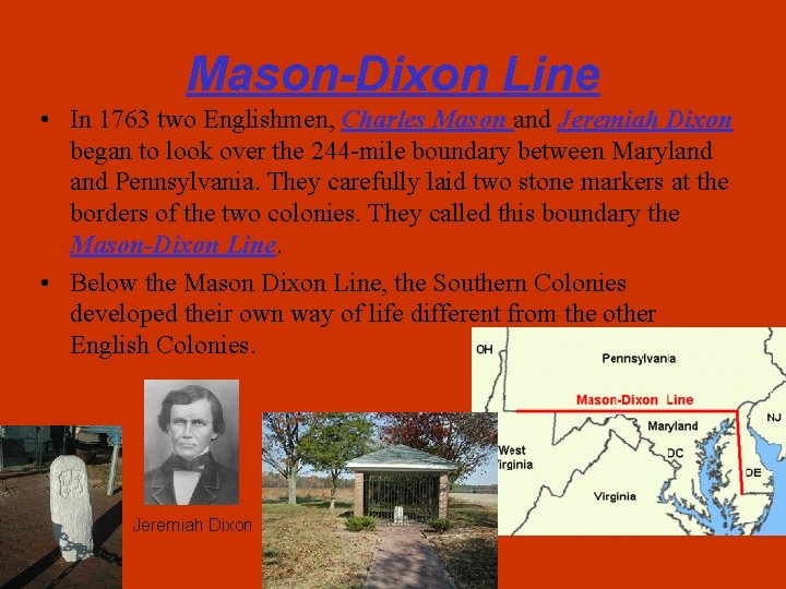 Mason-Dixon Line • In 1763 two Englishmen, Charles Mason and Jeremiah Dixon began to