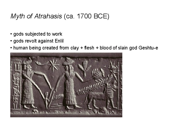 Myth of Atrahasis (ca. 1700 BCE) • gods subjected to work • gods revolt