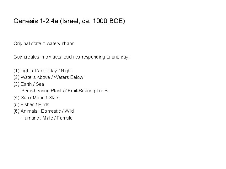 Genesis 1 -2: 4 a (Israel, ca. 1000 BCE) Original state = watery chaos