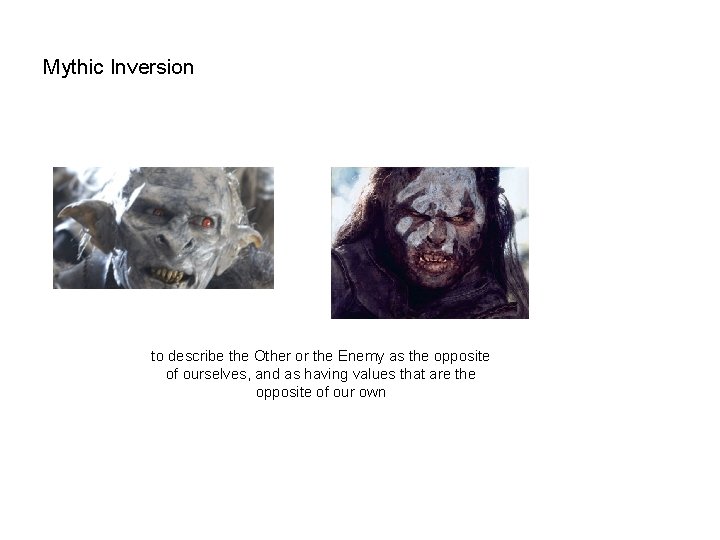 Mythic Inversion to describe the Other or the Enemy as the opposite of ourselves,