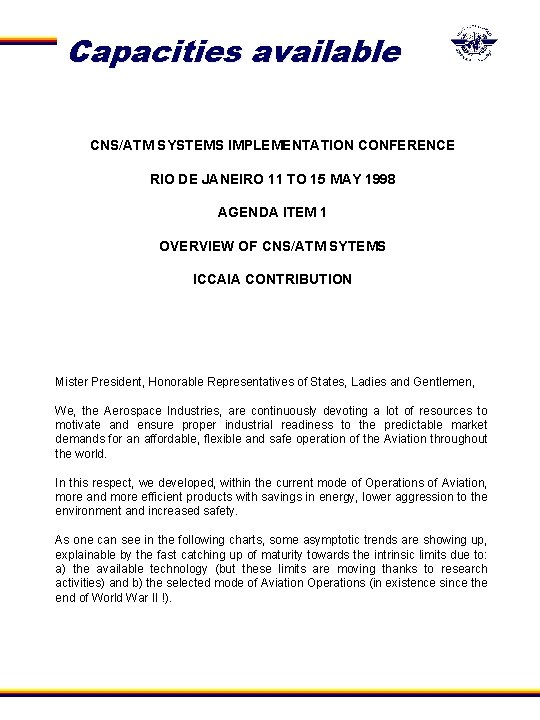 Capacities available CNS/ATM SYSTEMS IMPLEMENTATION CONFERENCE RIO DE JANEIRO 11 TO 15 MAY 1998