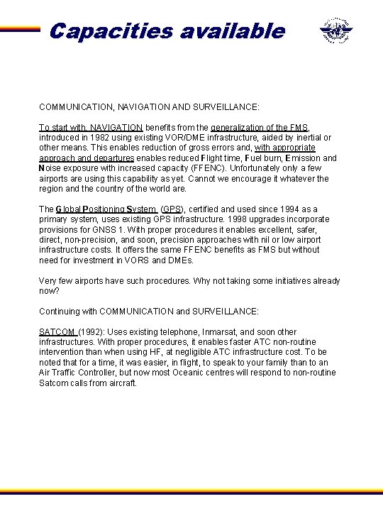 Capacities available COMMUNICATION, NAVIGATION AND SURVEILLANCE: To start with, NAVIGATION benefits from the generalization