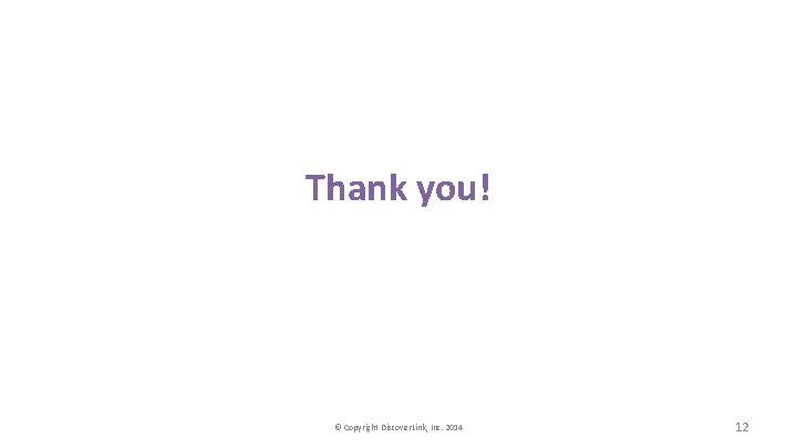 Thank you! © Copyright Discover. Link, Inc. 2014 12 