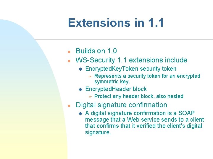 Extensions in 1. 1 n n Builds on 1. 0 WS-Security 1. 1 extensions