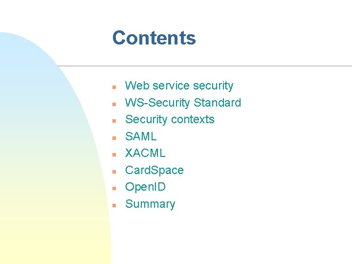Contents n n n n Web service security WS-Security Standard Security contexts SAML XACML