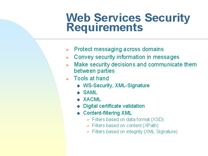 Web Services Security Requirements n n Protect messaging across domains Convey security information in