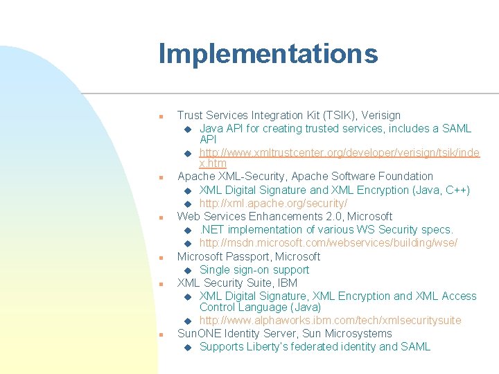 Implementations n n n Trust Services Integration Kit (TSIK), Verisign u Java API for