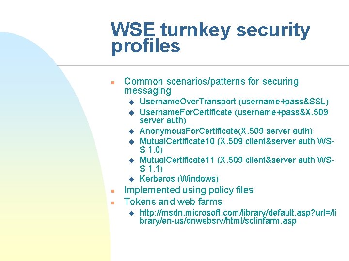 WSE turnkey security profiles n Common scenarios/patterns for securing messaging u u u n