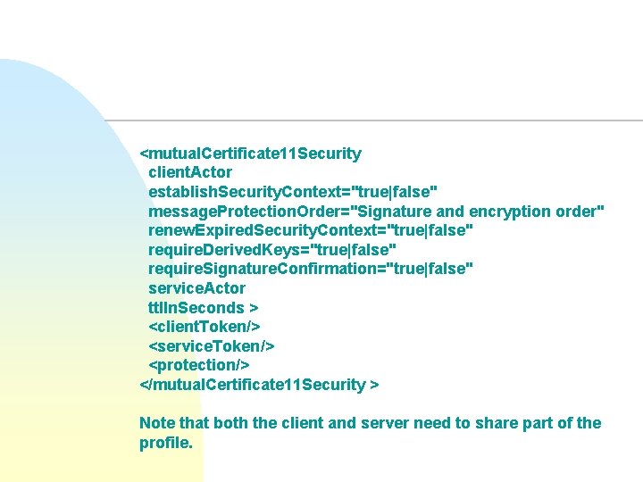 <mutual. Certificate 11 Security client. Actor establish. Security. Context="true|false" message. Protection. Order="Signature and encryption