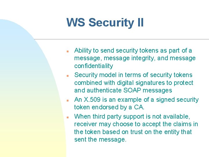 WS Security II n n Ability to send security tokens as part of a