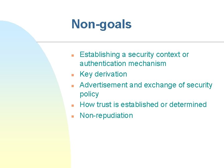 Non-goals n n n Establishing a security context or authentication mechanism Key derivation Advertisement