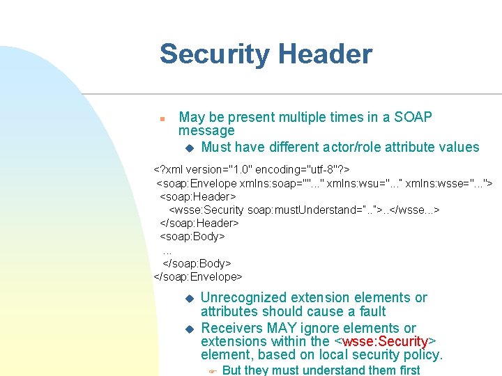 Security Header n May be present multiple times in a SOAP message u Must