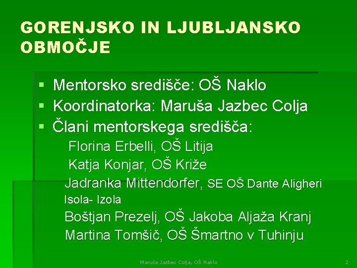 GORENJSKO IN LJUBLJANSKO OBMOČJE § § § Mentorsko središče: OŠ Naklo Koordinatorka: Maruša Jazbec