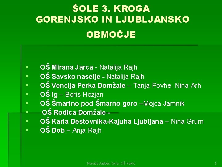 ŠOLE 3. KROGA GORENJSKO IN LJUBLJANSKO OBMOČJE § § § § OŠ Mirana Jarca