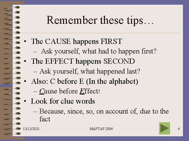 Remember these tips… • The CAUSE happens FIRST – Ask yourself, what had to