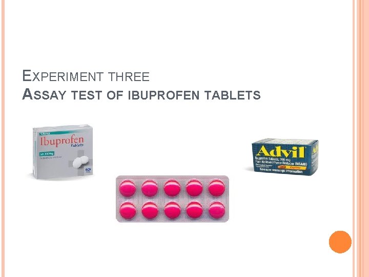 EXPERIMENT THREE ASSAY TEST OF IBUPROFEN TABLETS INTRODUCTION
