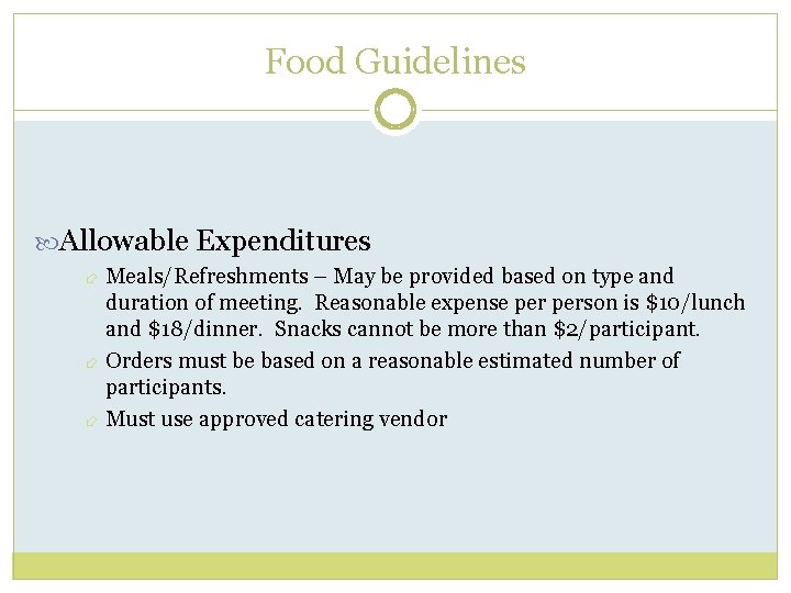 Food Guidelines Allowable Expenditures Meals/Refreshments – May be provided based on type and duration