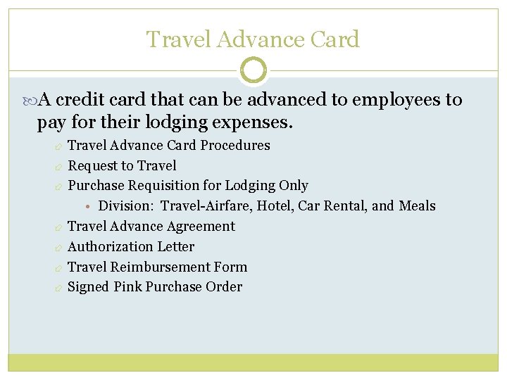 Travel Advance Card A credit card that can be advanced to employees to pay