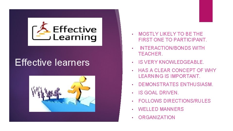 Effective learners • MOSTLY LIKELY TO BE THE FIRST ONE TO PARTICIPANT. • INTERACTION/BONDS