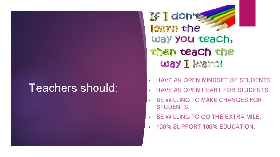 Teachers should: • HAVE AN OPEN MINDSET OF STUDENTS. • HAVE AN OPEN HEART