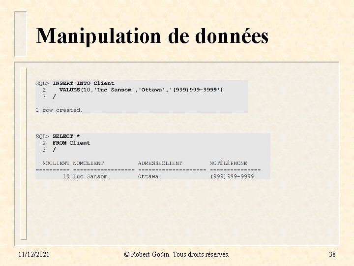 Manipulation de données 11/12/2021 © Robert Godin. Tous droits réservés. 38 