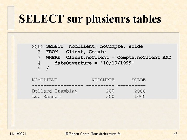 SELECT sur plusieurs tables 11/12/2021 © Robert Godin. Tous droits réservés. 45 